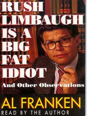 cover image of Rush Limbaugh Is a Big Fat Idiot and Other Observations